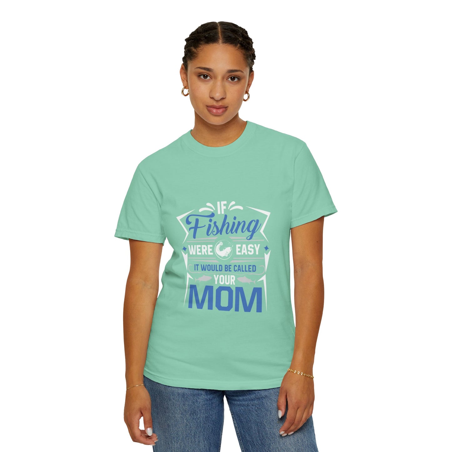 Fishing Were Easy It Would Be Called Mom Fish Gear Sarcastic Tee Lovers Unisex Heavy Cotton T-Shirt