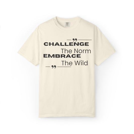Challenge the norm Embrace the Wild - Unisex Garment-Dyed T-shirt