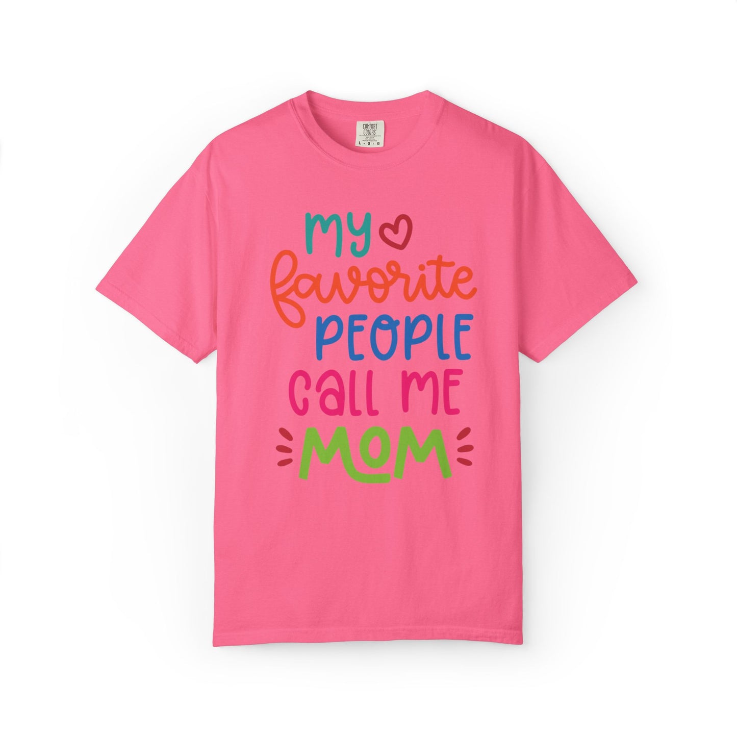 My Favorite People Call Me Mom Home’s Heart Gentle Guidance Tee Sarcastic Smiles Laughter Unisex Heavy Cotton T-Shirt