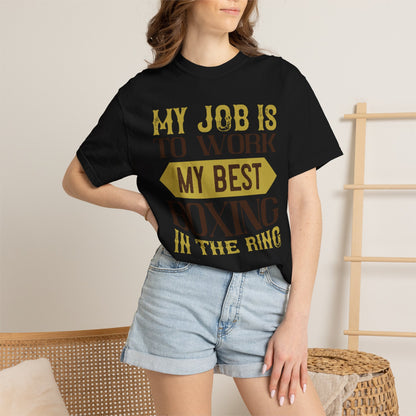 Motivational My Job Is To Work My Best Boxing In The Ring Boxing Enthusiast Boxing Ring Strength Training Unisex Heavy Cotton T-Shirt