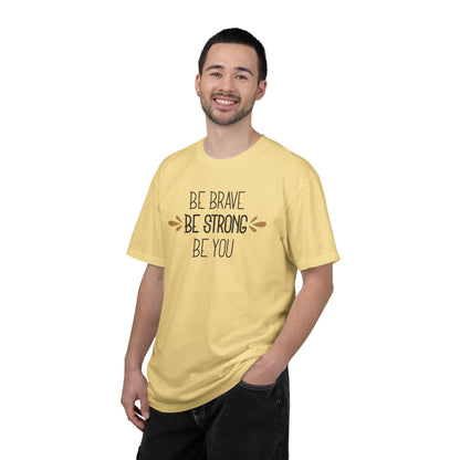 Be Brave Be Strong Be You Strength Inspiration Tee Fearlessness Positivity Self Confidence Unisex Heavy Cotton T-Shirt