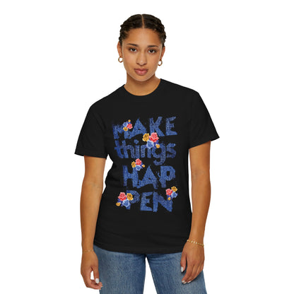 Make Things Happen Positivity Optimism Trendy Tee Mindset Gratitude Empathy Support Courage Unisex Heavy Cotton T-Shirt