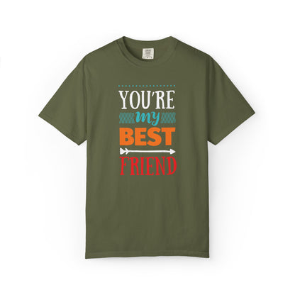 You’re My Best Friend Celebration Tee Genuine Connection Loyalty Meaningful Relationships Unisex Heavy Cotton T-Shirt