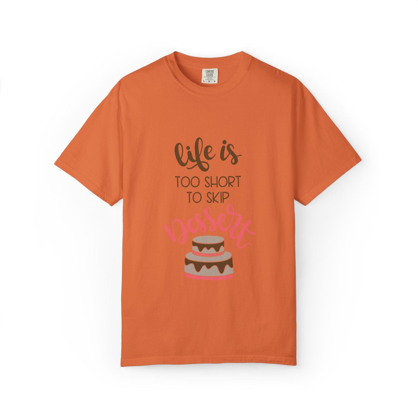 Life Is Too Short To Skip Dessert Lovers Tee Sweet Tooth Guilty Pleasure Sugar Rush Unisex Heavy Cotton T-Shirt
