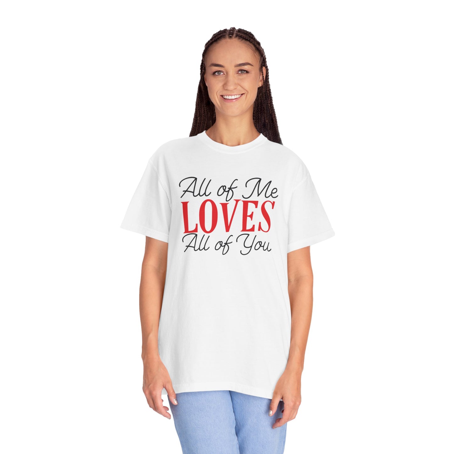 All Of Me Loves All Of You Emotional Bond Affection Lovers Tee Romantic Relationship Forever Support Unisex Heavy Cotton T-Shirt