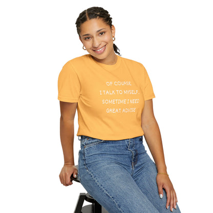 I Talk to Myself Unisex Garment-Dyed T-shirt