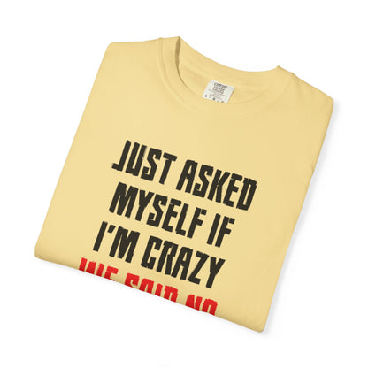 Just Asked Myself If I’M Crazy We Said No Funny Tee Self-Doubt Humourous Mental Stability Sarcastic Unisex Heavy Cotton T-Shirt