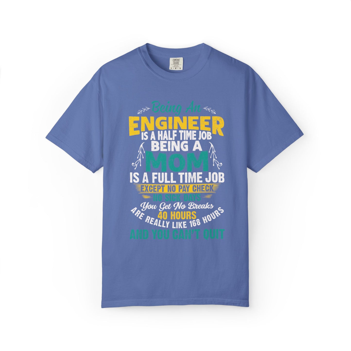 Sarcastic Being An Engineer Is A Half Time Job  Motherhood Unconditional Love Responsibility Multitasking Unisex Heavy Cotton T-Shirt