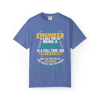 Sarcastic Being An Engineer Is A Half Time Job  Motherhood Unconditional Love Responsibility Multitasking Unisex Heavy Cotton T-Shirt