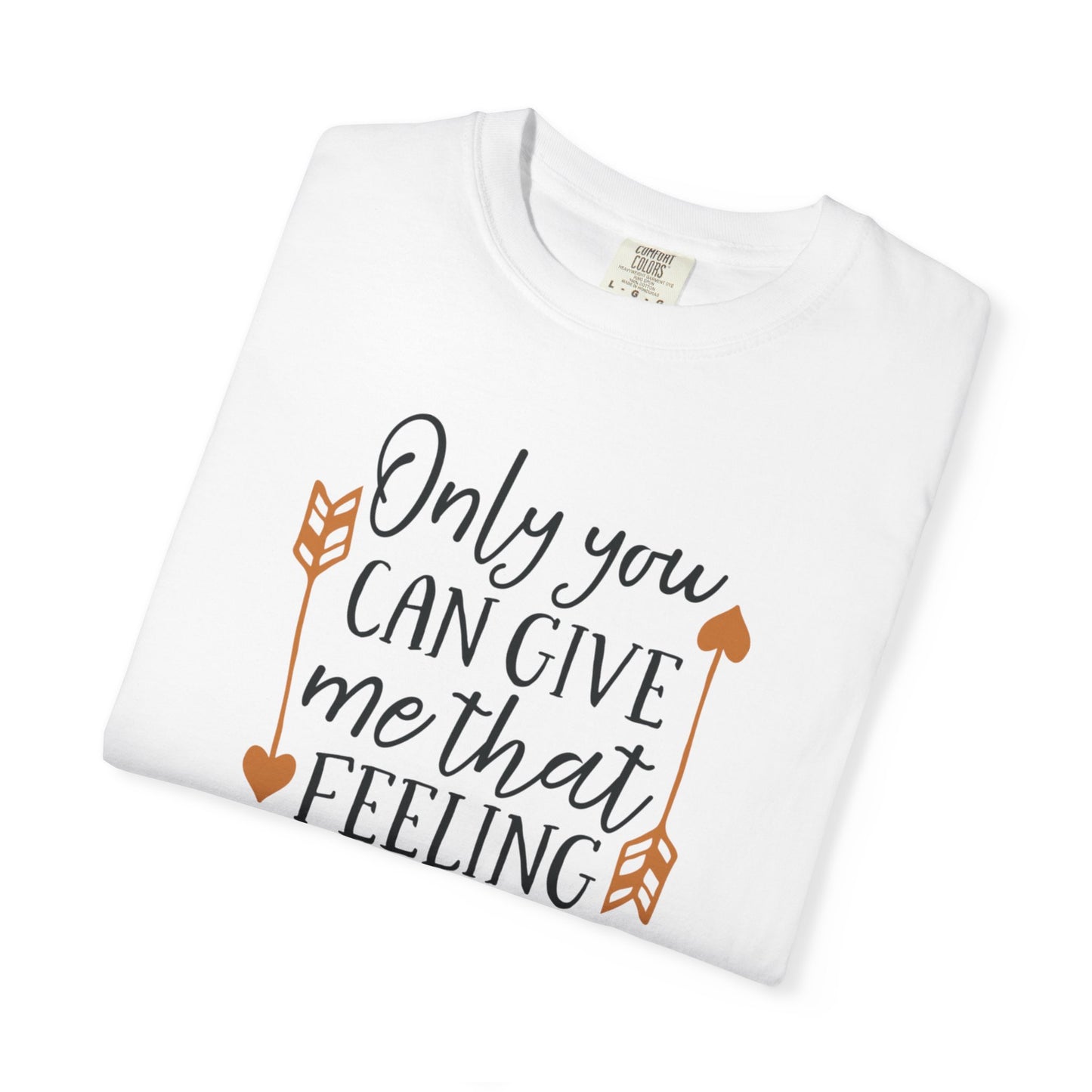 Only You Can Give Me That Feeling Heartfelt Moments Tee Serendipity Connection Romance Chemistry Beginning Of Love Unisex Heavy Cotton T-Shirt