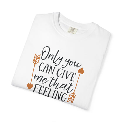 Only You Can Give Me That Feeling Heartfelt Moments Tee Serendipity Connection Romance Chemistry Beginning Of Love Unisex Heavy Cotton T-Shirt