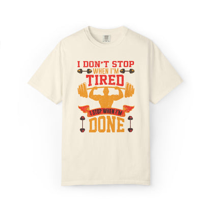 Inspirational I Don’t Stop When I’m Tired I Stop When I’m Done Fitness Lovers Dumbbells Bodybuilding Workout Gears Unisex Heavy Cotton T-Shirt