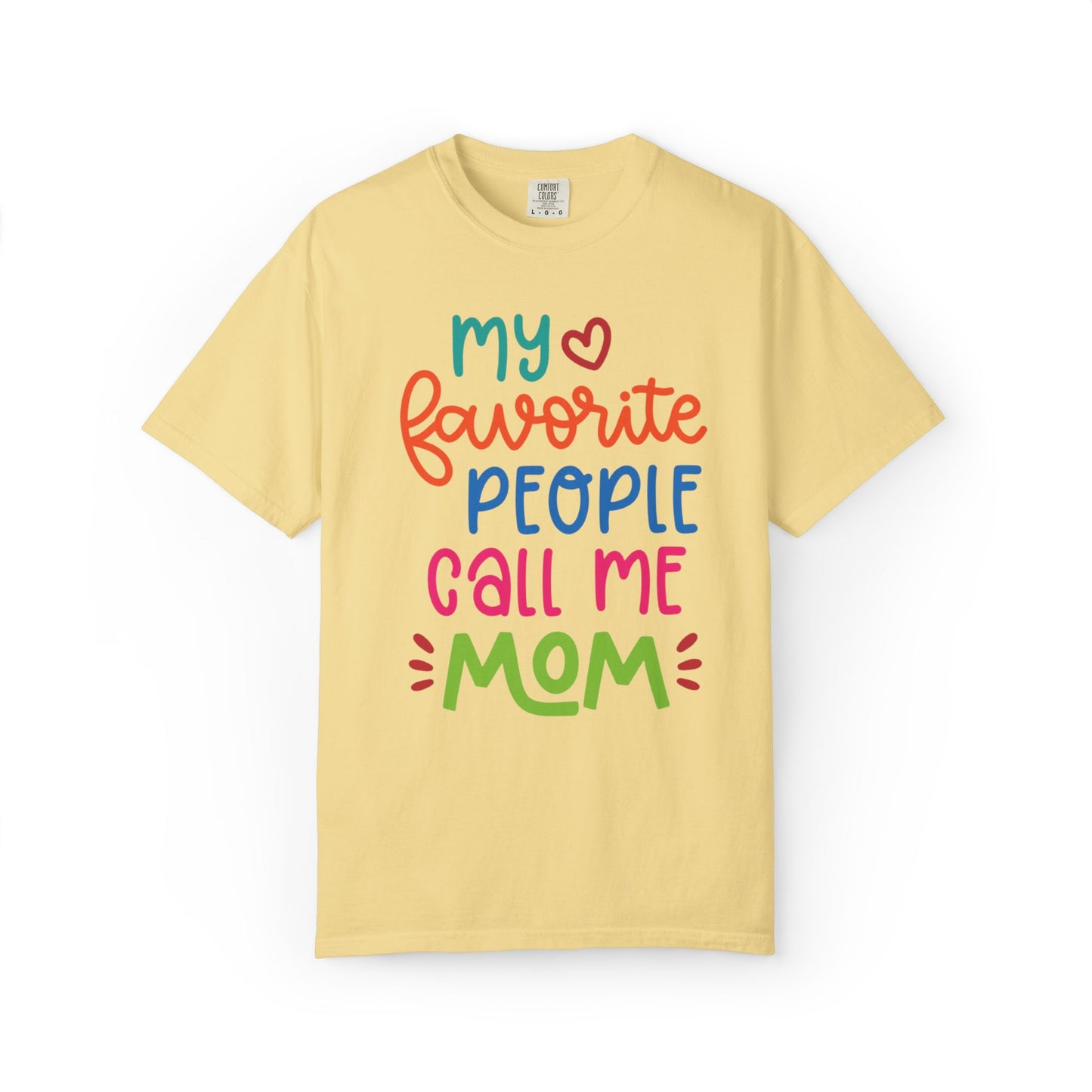 My Favorite People Call Me Mom Home’s Heart Gentle Guidance Tee Sarcastic Smiles Laughter Unisex Heavy Cotton T-Shirt
