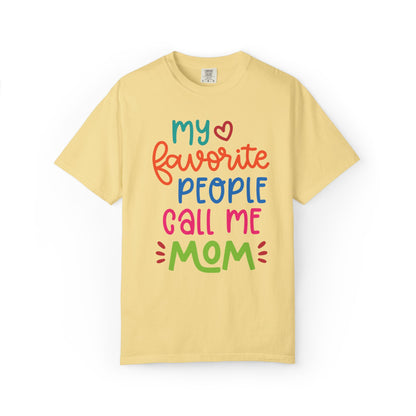 My Favorite People Call Me Mom Home’s Heart Gentle Guidance Tee Sarcastic Smiles Laughter Unisex Heavy Cotton T-Shirt