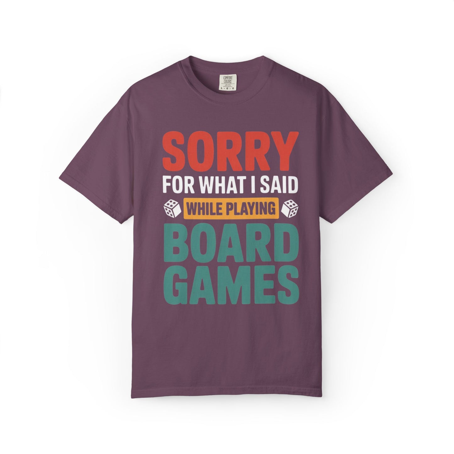 Sorry For What I Said While Playing Board Games- Unisex Garment-Dyed T-shirt