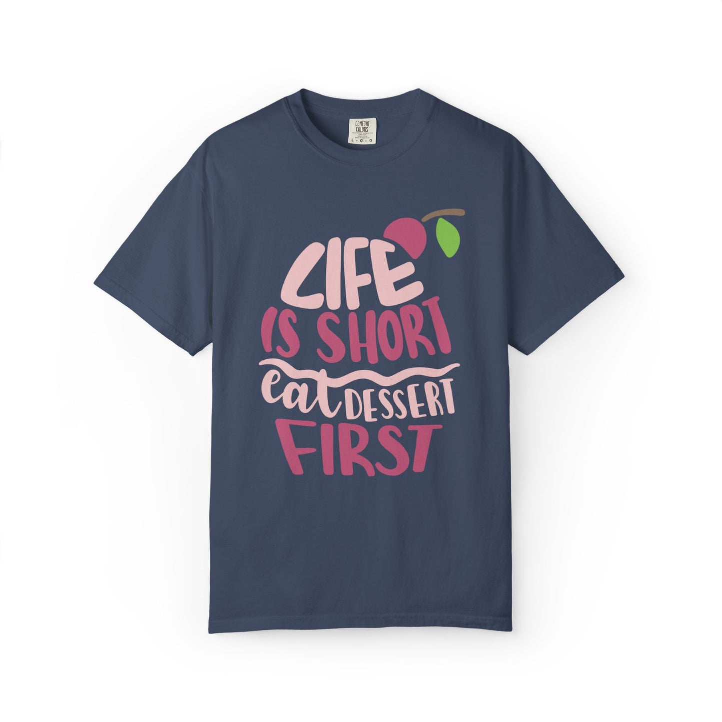 Life Is Short Eat Dessert First Lovers Tee Sweet Tooth Guilty Pleasure Sugar Rush Unisex Heavy Cotton T-Shirt