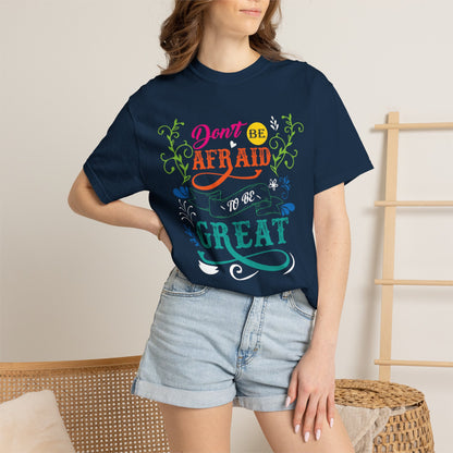 Motivational Don’t Be Afraid To Be Great Hard Work Rise Above Positivity Determination Progress Dedication Unisex Heavy Cotton T-Shirt