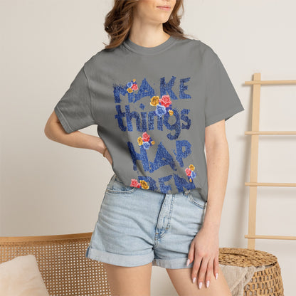Make Things Happen Positivity Optimism Trendy Tee Mindset Gratitude Empathy Support Courage Unisex Heavy Cotton T-Shirt