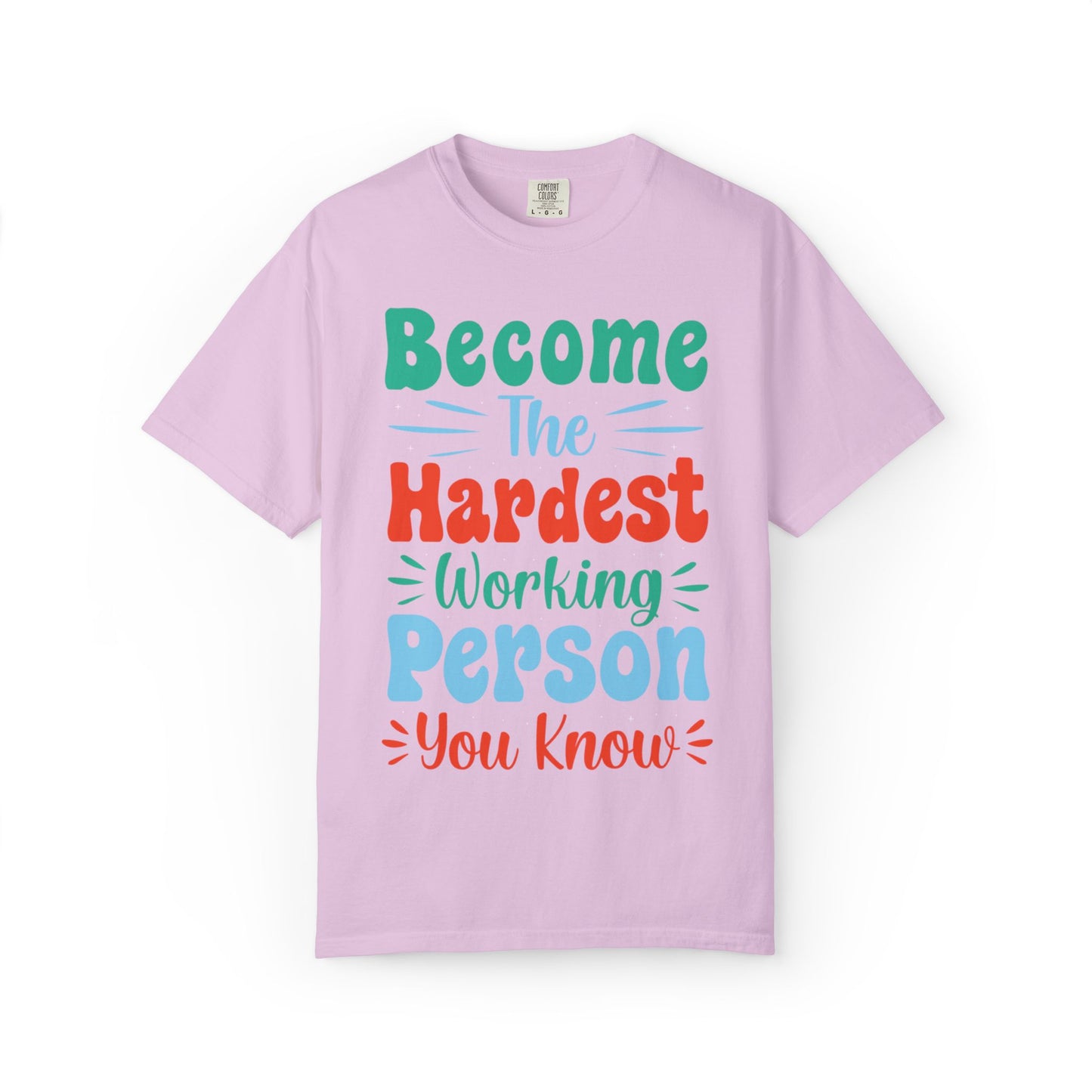 Become The Hardest Working Person You Know Motivational Tee Positive Affirmation Progress Dedication Success Struggle Unisex Heavy Cotton T-Shirt