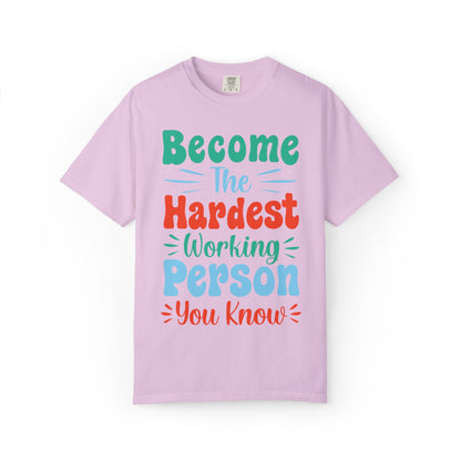 Become The Hardest Working Person You Know Motivational Tee Positive Affirmation Progress Dedication Success Struggle Unisex Heavy Cotton T-Shirt