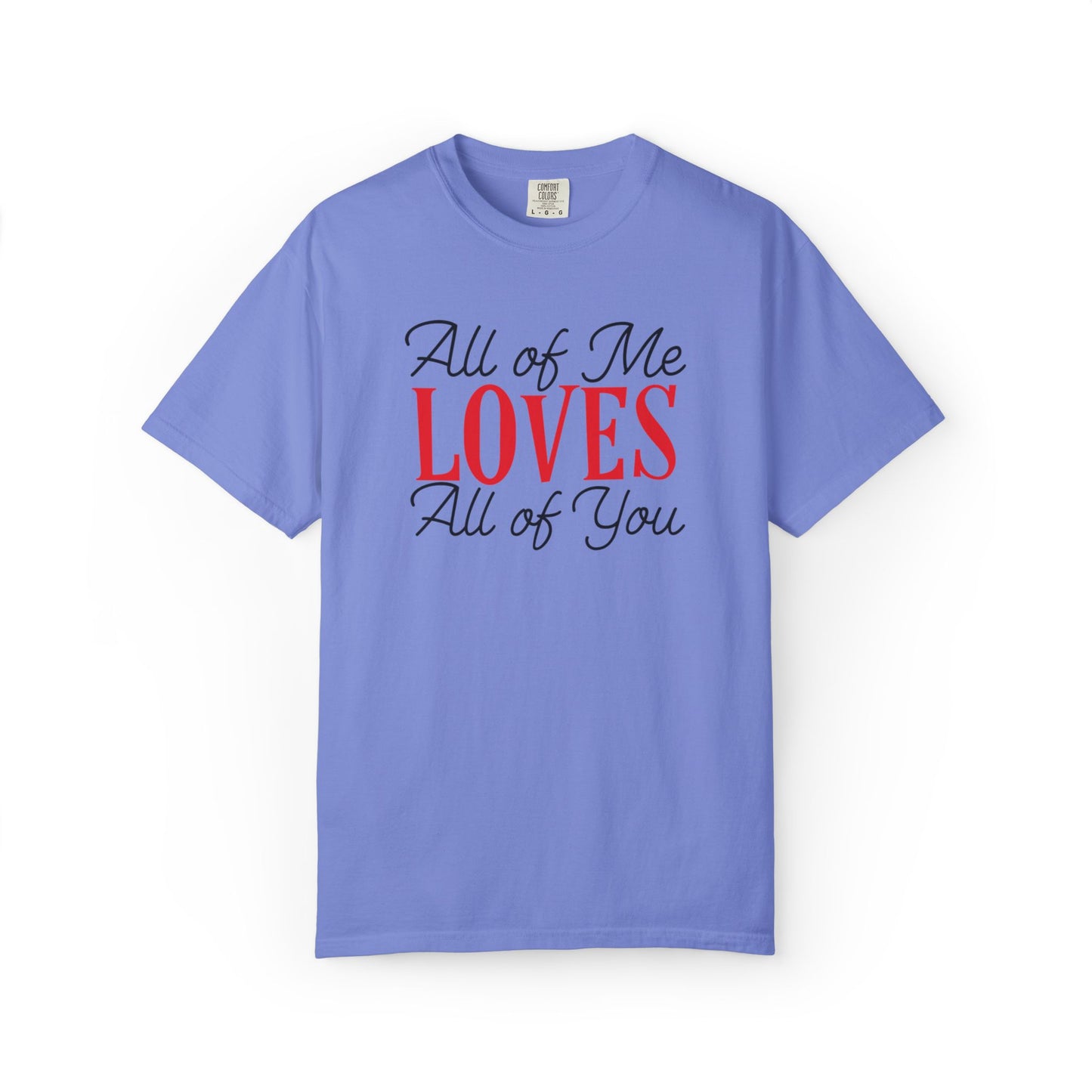 All Of Me Loves All Of You Emotional Bond Affection Lovers Tee Romantic Relationship Forever Support Unisex Heavy Cotton T-Shirt