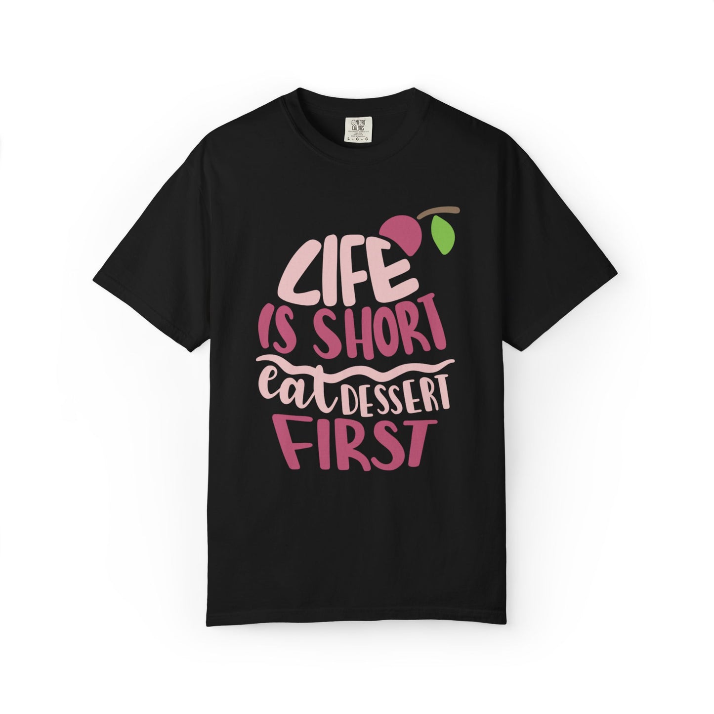 Life Is Short Eat Dessert First Lovers Tee Sweet Tooth Guilty Pleasure Sugar Rush Unisex Heavy Cotton T-Shirt
