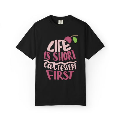 Life Is Short Eat Dessert First Lovers Tee Sweet Tooth Guilty Pleasure Sugar Rush Unisex Heavy Cotton T-Shirt