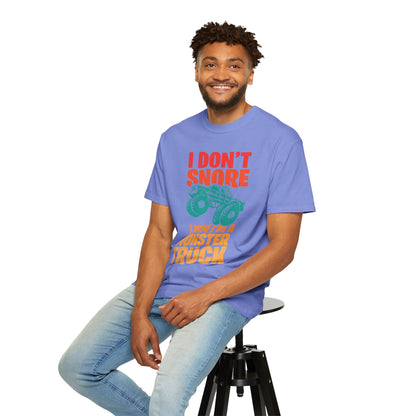 Comic I Don’t Snore I Dream I Am A Monster Truck Heavy-Duty Power Sarcastic Big Wheels Truck Rough & Tough Unisex Heavy Cotton T-Shirt