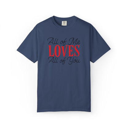 All Of Me Loves All Of You Emotional Bond Affection Lovers Tee Romantic Relationship Forever Support Unisex Heavy Cotton T-Shirt