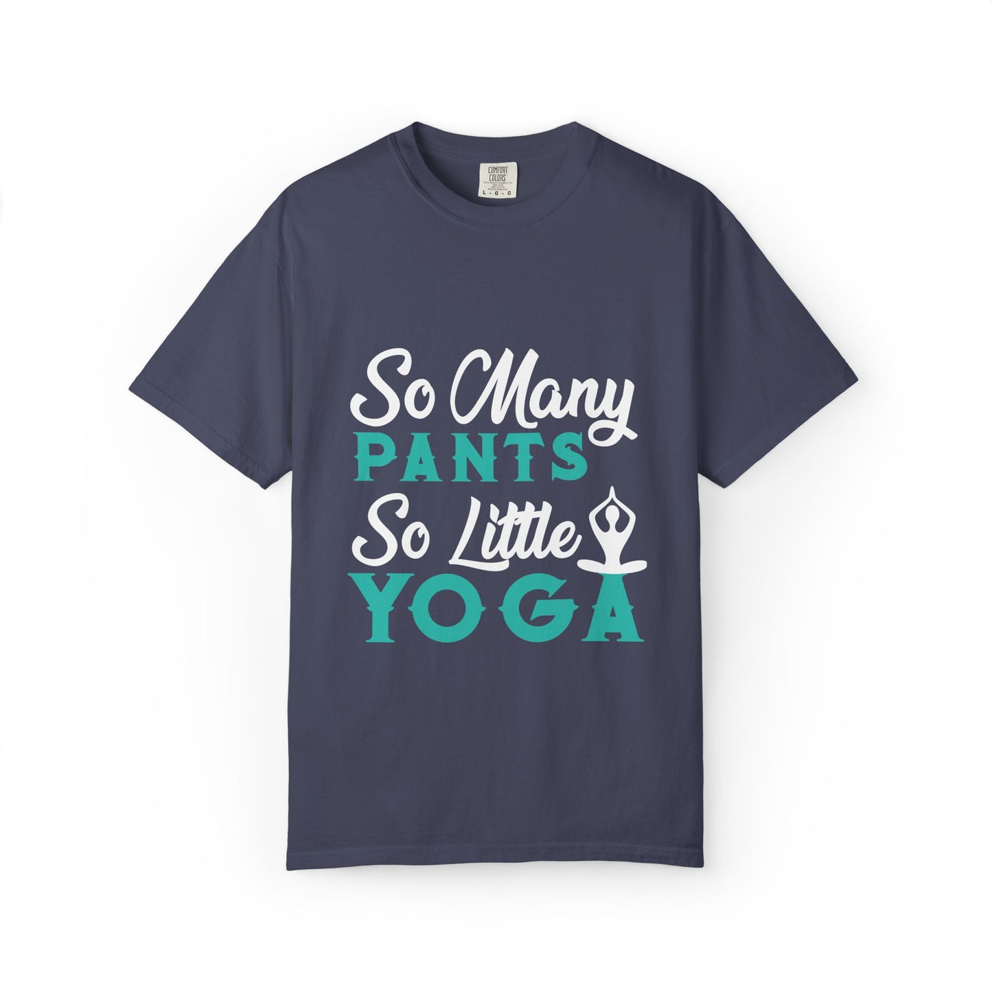 Funny So Many Pants So Little Yoga Flexible Fashion Wardrobe Yoga Pose Lotus Leggings Unisex Heavy Cotton T-Shirt