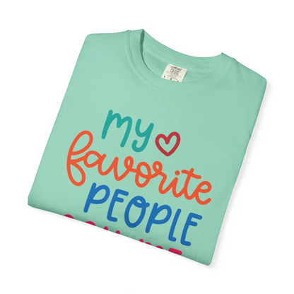 My Favorite People Call Me Mom Home’s Heart Gentle Guidance Tee Sarcastic Smiles Laughter Unisex Heavy Cotton T-Shirt