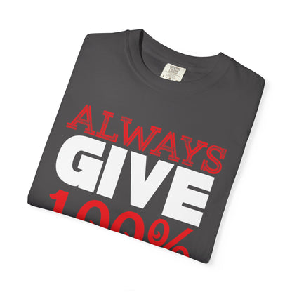 Always Give 100% Keep Trying Determination Success Tee Hard Work Unstoppable Unisex Heavy Cotton T-Shirt