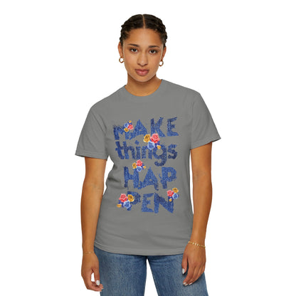 Make Things Happen Positivity Optimism Trendy Tee Mindset Gratitude Empathy Support Courage Unisex Heavy Cotton T-Shirt