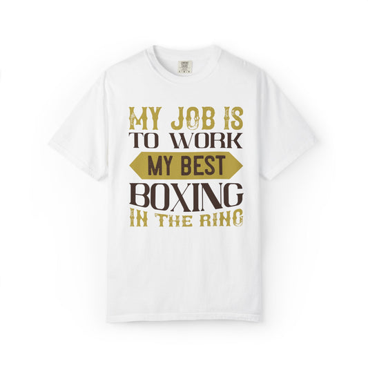 Motivational My Job Is To Work My Best Boxing In The Ring Boxing Enthusiast Boxing Ring Strength Training Unisex Heavy Cotton T-Shirt
