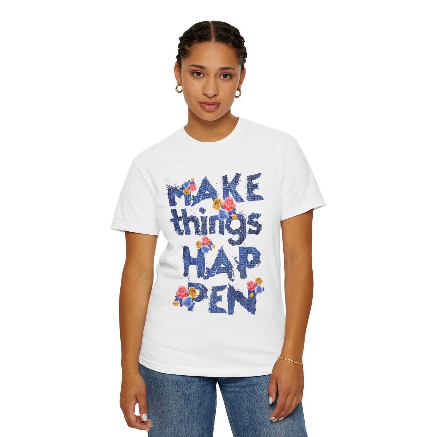 Make Things Happen Positivity Optimism Trendy Tee Mindset Gratitude Empathy Support Courage Unisex Heavy Cotton T-Shirt