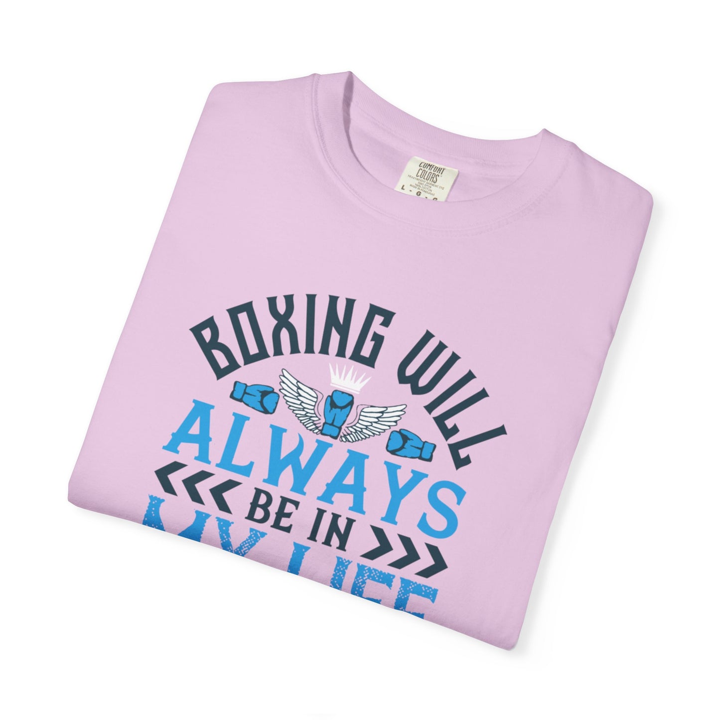 Funny Boxing Will Always Be In My Life Passion Sarcastic Love Boxing Gloves Boxing Legacy Unisex Heavy Cotton T-Shirt