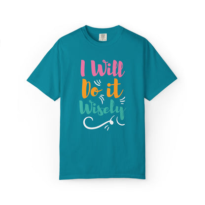 I Will Do Wisely Brave Heartfelt Compliments Thoughtful Gestures Love-Inspired Tee Soul-Soothing Words Unisex Heavy Cotton T-Shirt