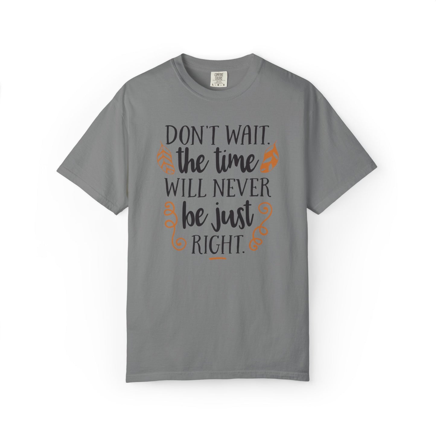 Don’t Wait The Time Will Never Be Just Finding Peace Trendy Tee Overcoming Challenges Stay Positive Trust The Process Unisex Heavy Cotton T-Shirt
