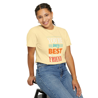 You’re My Best Friend Celebration Tee Genuine Connection Loyalty Meaningful Relationships Unisex Heavy Cotton T-Shirt