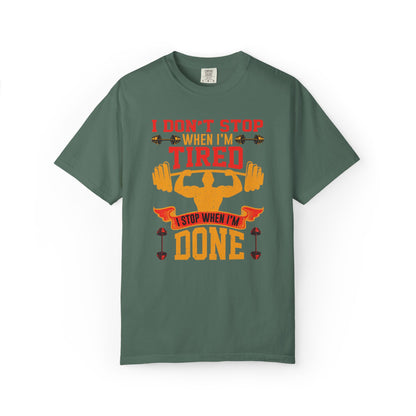 Inspirational I Don’t Stop When I’m Tired I Stop When I’m Done Fitness Lovers Dumbbells Bodybuilding Workout Gears Unisex Heavy Cotton T-Shirt