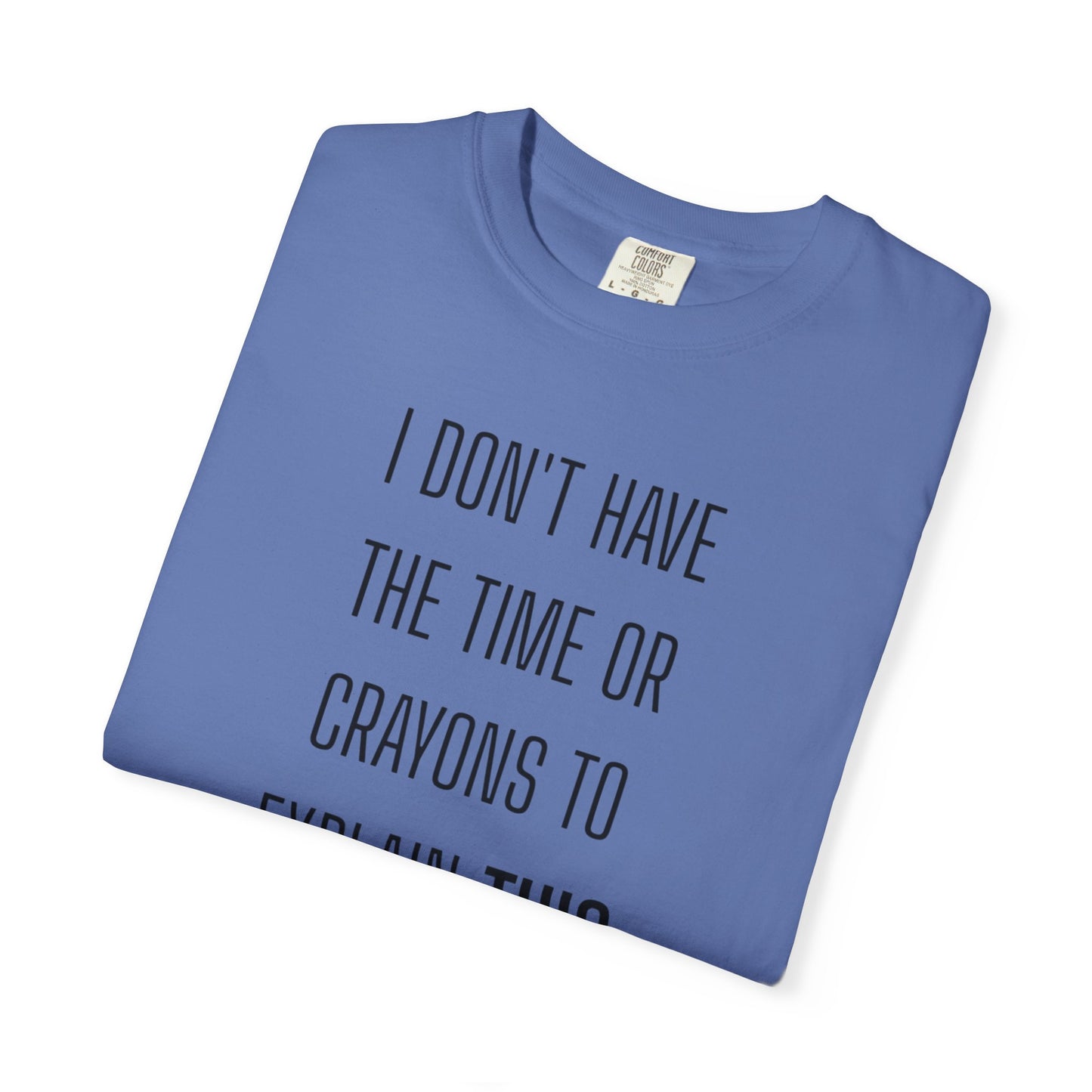 I Don't Have Time - Unisex Garment-Dyed T-shirt