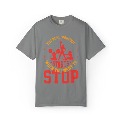 The Real Workout Starts When You Want to Stop Unisex Garment-Dyed T-shirt