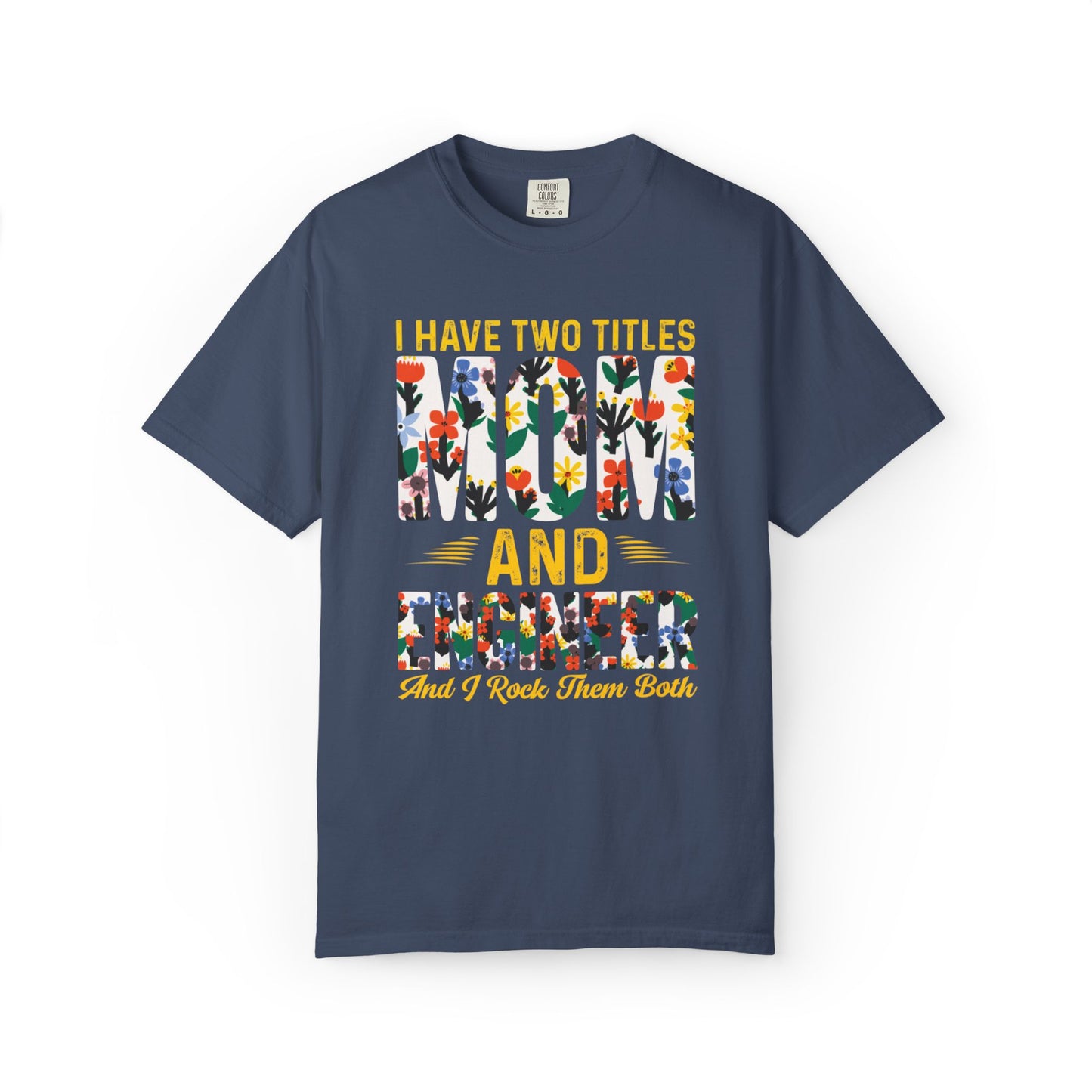 Funny I Have Two Tittles Mom And Engineer Mom And Engineer Engineer Engineer Mama Empowered Mother Engineer STEM Mom Unisex Heavy Cotton T-Shirt