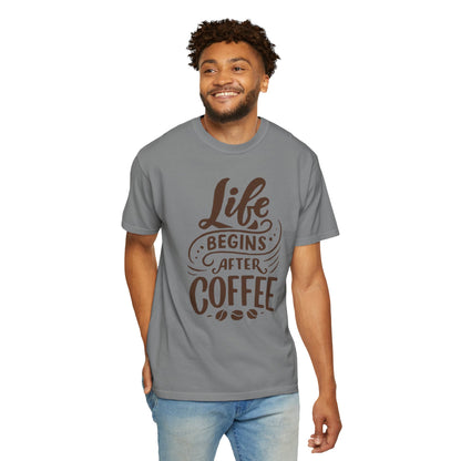 Life Begins After Coffee Unisex Garment-Dyed T-shirt
