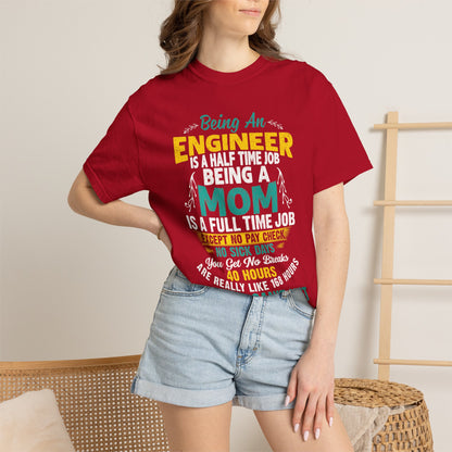 Sarcastic Being An Engineer Is A Half Time Job  Motherhood Unconditional Love Responsibility Multitasking Unisex Heavy Cotton T-Shirt