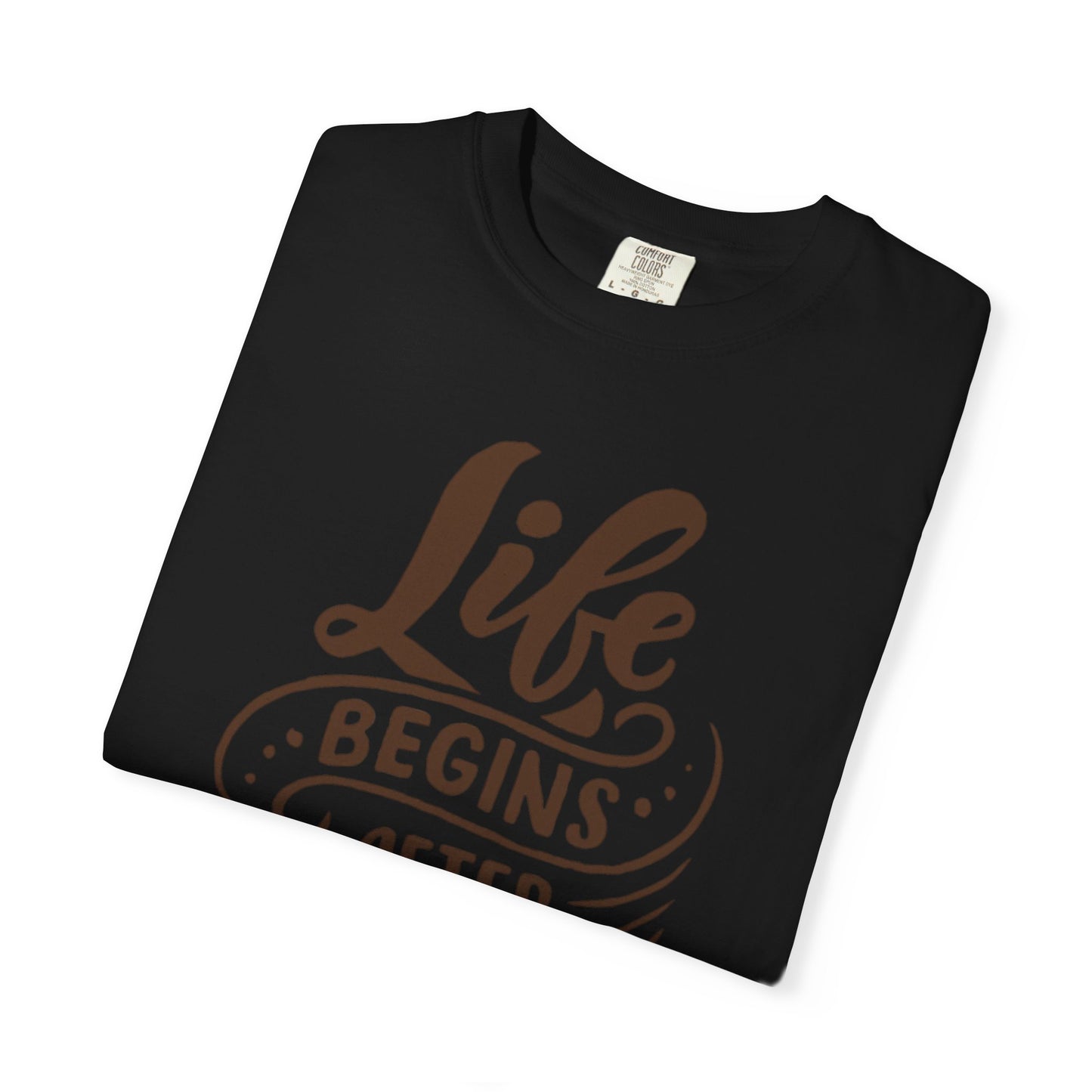 Life Begins After Coffee Unisex Garment-Dyed T-shirt