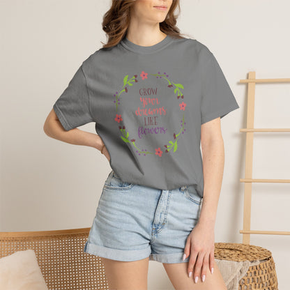 Grow Your Dreams Like Flower Inspiration Tee Goal-Setting Nurturing Ambition Blooming Aspiration Unisex Heavy Cotton T-Shirt
