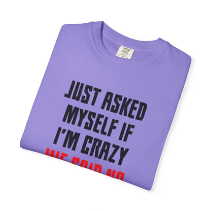 Just Asked Myself If I’M Crazy We Said No Funny Tee Self-Doubt Humourous Mental Stability Sarcastic Unisex Heavy Cotton T-Shirt