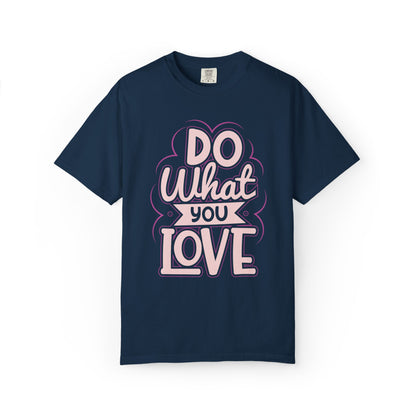 Do What You Love Motivational Tee Passion Personal Growth Interest Hobby Unisex Heavy Cotton T-Shirt