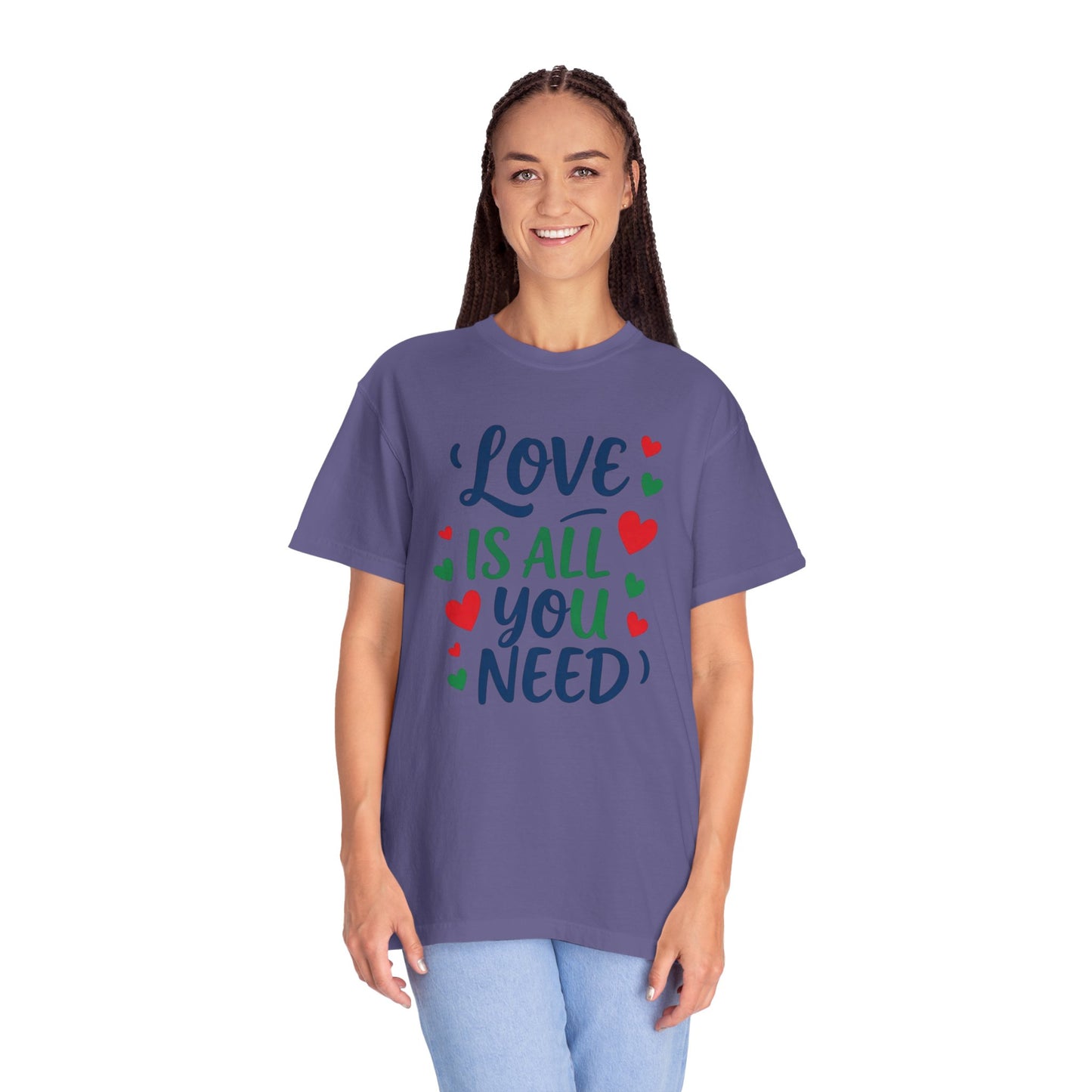 Love is all you need - Unisex Garment-Dyed T-shirt